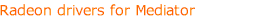 Radeon drivers for Mediator